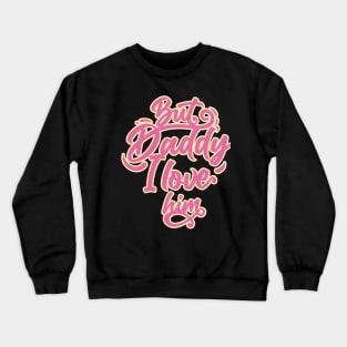 daddy i love him Crewneck Sweatshirt